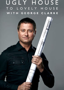 Ugly House to Lovely House with George Clarke poster
