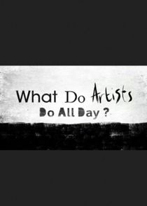 What Do Artists Do All Day? poster
