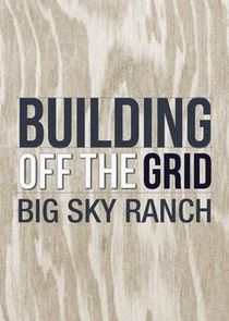 Building Off the Grid: Big Sky Ranch poster
