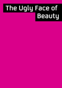 The Ugly Face of Beauty poster