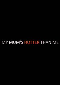My Mum's Hotter Than Me! poster