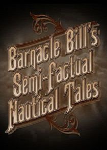 Barnacle Bill's Semi-Factual Nautical Tales poster