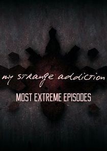 My Strange Addiction: Most Extreme Episodes poster