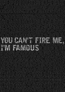 You Can't Fire Me, I'm Famous! poster