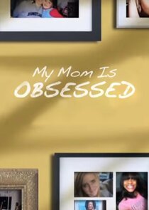 My Mom is Obsessed poster