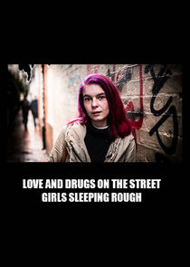 Love and Drugs on the Street: Girls Sleeping Rough poster