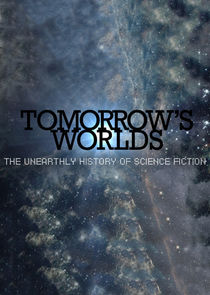 Tomorrow's Worlds: The Unearthly History of Science Fiction poster