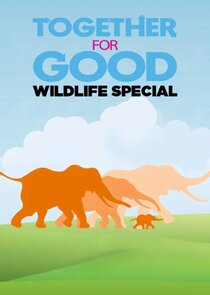 Together for Good Wildlife Special poster