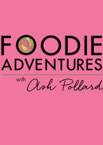 Foodie Adventures with Ash Pollard poster