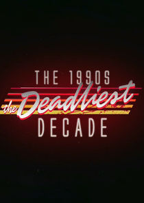 The 1990s: The Deadliest Decade poster