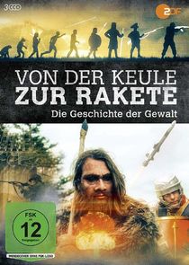 Von der Keule zur Rakete - Die Geschichte der Gewalt poster