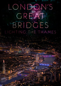 London's Great Bridges: Lighting the Thames poster