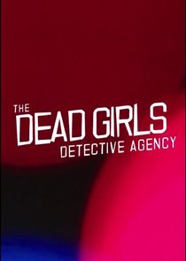 The Dead Girls Detective Agency poster
