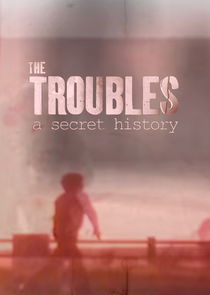 Spotlight on the Troubles: A Secret History poster