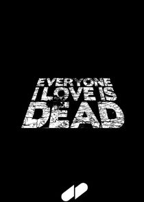 Everyone I Love Is Dead poster