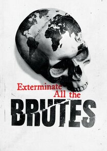 Exterminate All the Brutes poster