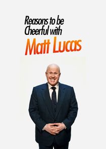 Reasons to Be Cheerful with Matt Lucas poster