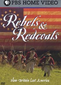 Rebels and Redcoats: How Britain Lost America poster