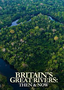 Britain's Great Rivers: Then & Now poster