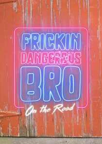 Frickin Dangerous Bro... On the Road poster