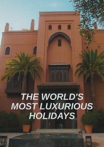 The World's Most Luxurious Holidays poster