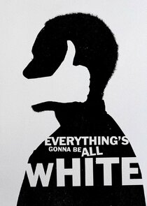 Everything's Gonna Be All White poster