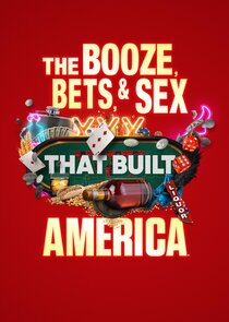 The Booze, Bets and Sex That Built America poster