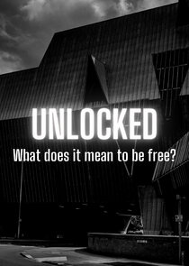 Unlocked: What Does It Mean to Be Free? poster