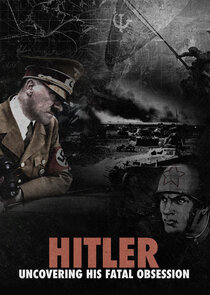 Hitler: Uncovering His Fatal Obsession poster