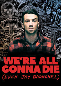 We're All Gonna Die (Even Jay Baruchel) poster