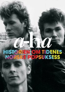 A-ha - Historien om tidenes norske popsuksess poster