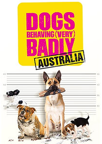 Dogs Behaving (Very) Badly Australia poster