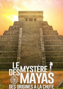 Le Mystère des Mayas, des origines à la chute poster
