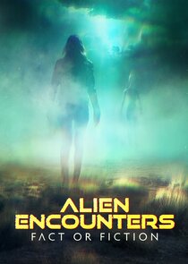 Alien Encounters: Fact or Fiction poster