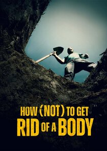How (Not) to Get Rid of a Body poster