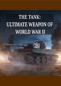 The Tank: Ultimate Weapon of World War II poster