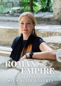 Roman Empire by Train with Alice Roberts poster