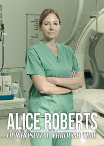 Alice Roberts: Our Hospital Through Time poster