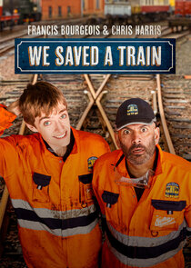 Francis Bourgeois & Chris Harris: We Saved A Train poster